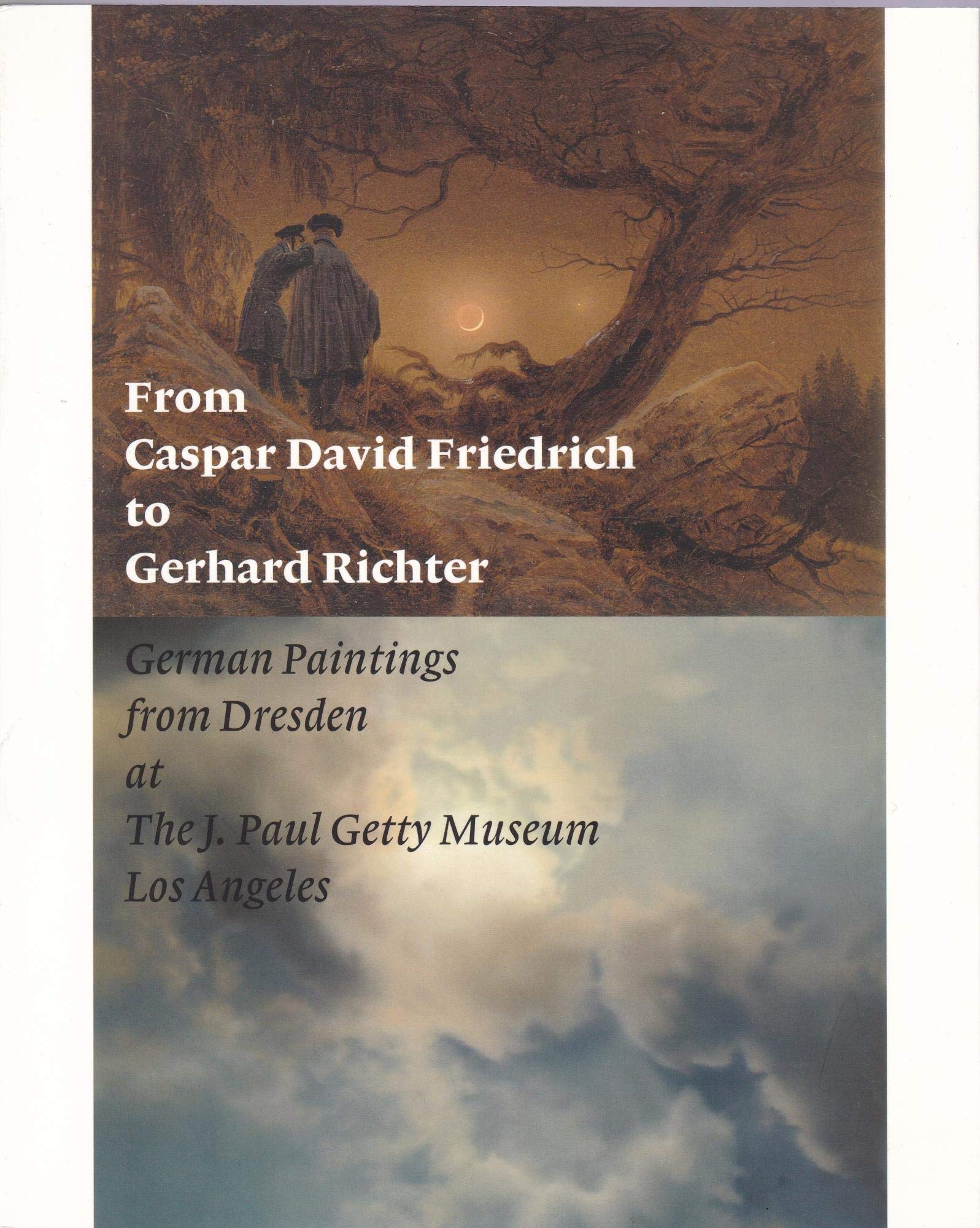 From Caspar David Friedrich to Gerhard Richter: German Paintings from Dresden at The J. Paul Getty Museum Los Angeles: Catalogue of the exhibition at J. Paul Getty Museum, Los Angeles, 2006/2007 Film, Art & Culture