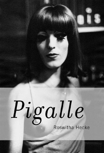 Roswitha Hecke. Pigalle: Dt. /Engl.: Mit e. Text v. Joachim Sartorius. Dtsch.-Engl. LGBTQ+