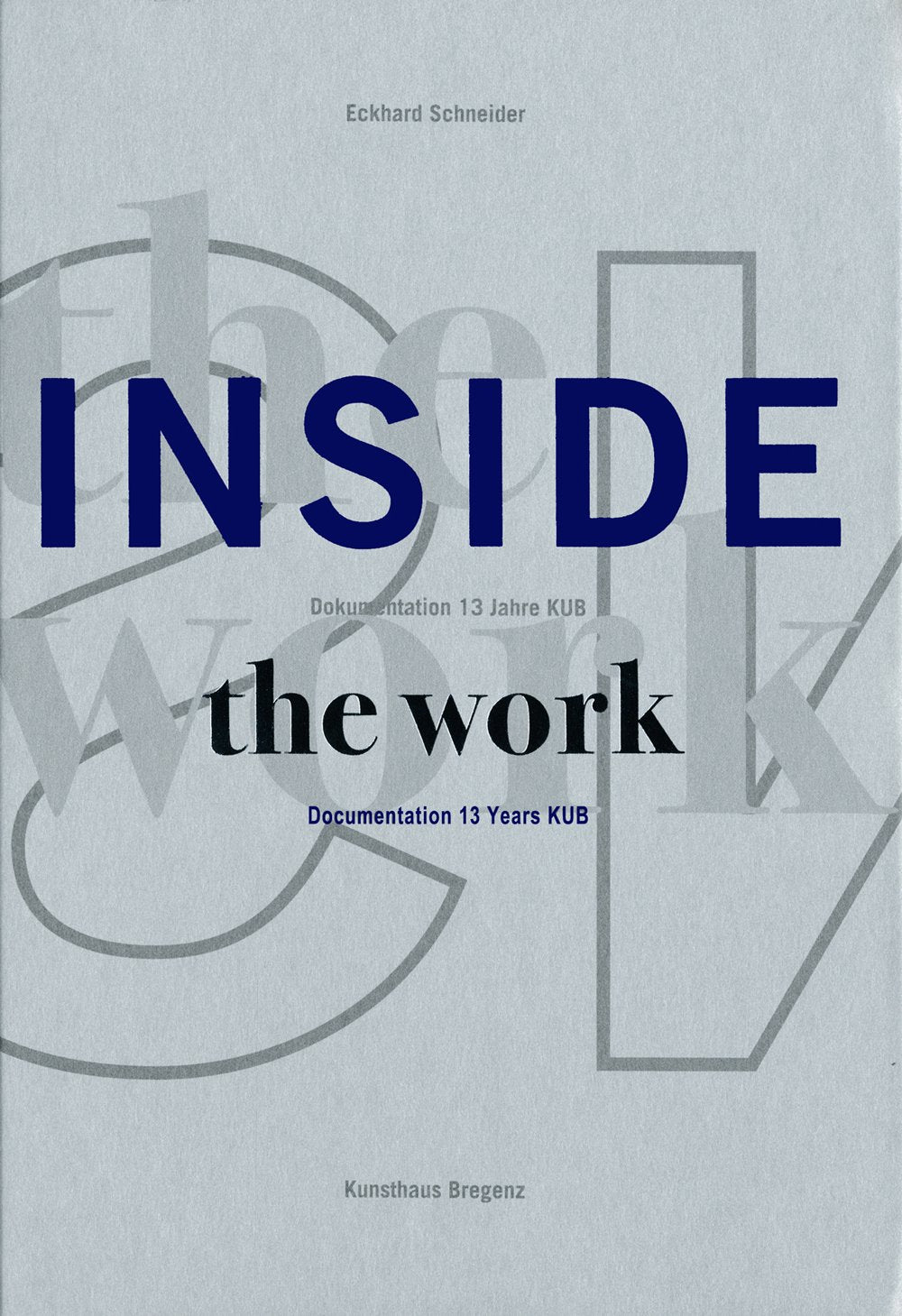 Inside the Work: Dokumentation 13 Jahre KUM / Documentation 13 Years KUB Film, Art & Culture