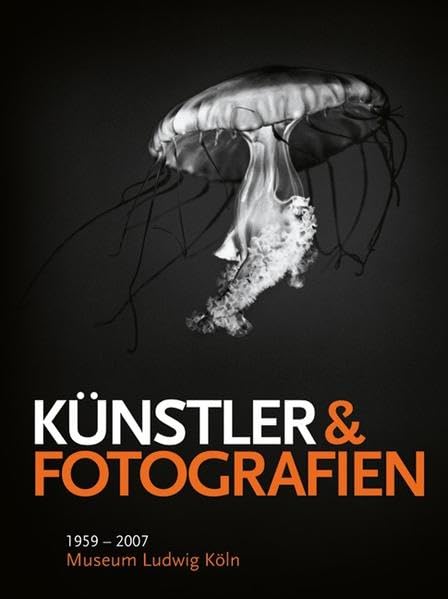 Künstler & Fotografien 1959 - 2007. Museum Ludwig: Katalog zur Ausstellung im Museum Ludwig Köln, 2007 Photography