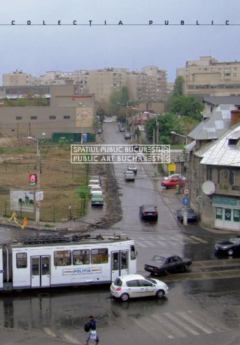 Public Art Bucharest: Katalog zur Ausstellung im Neuen Berliner Kunstverein 2008/2009. Dtsch.-Engl. Film, Art & Culture