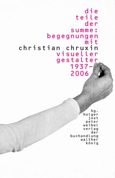 Christian Chruxin. Die Teile der Summe: Begegnungen mit Christian Chruxin, visueller Gestalter 1937-2006 Film, Art & Culture