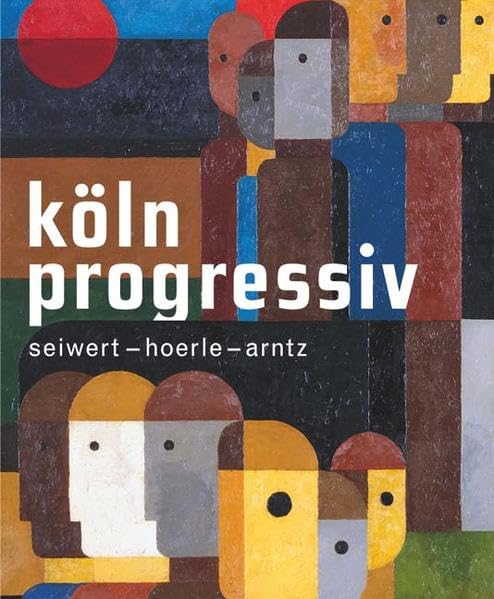 Köln progressiv 1920–33.Seiwert – Hoerle – Arntz. Painting as a Weapon: Seiwert - Hörle - Arntz. Katalog zur Ausstellung im Museum Ludwig Köln, 2008 Film, Art & Culture