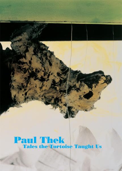 Paul Thek. Tales the Tortoise Taught Us (Deutsche Ausgabe) Film, Art & Culture