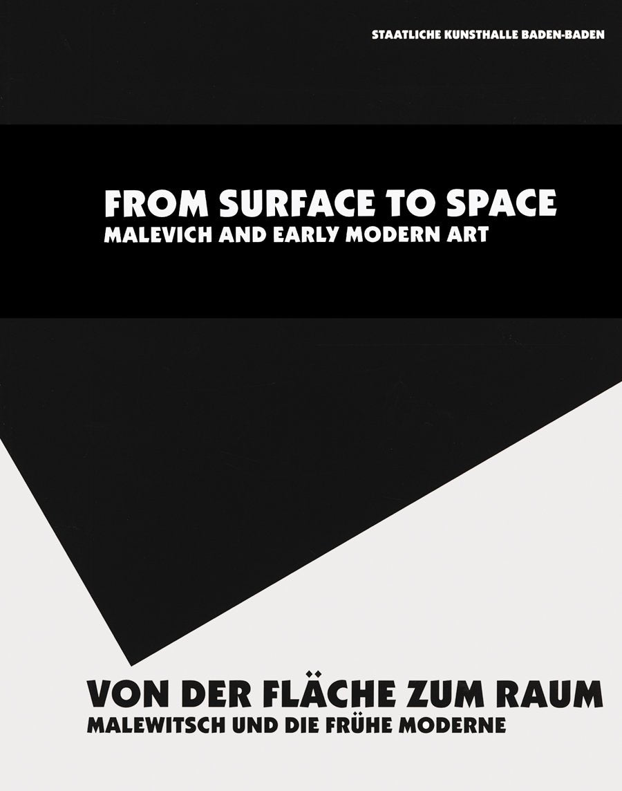 Von der Fläche zum Raum. Malewitsch und die frühe Moderne: From Surface to Space. Malewitsch and Early Modern Art: Katalog zur Ausstellung in der Kunsthalle Baden-Baden. Dtsch.-Engl. Film, Art & Culture