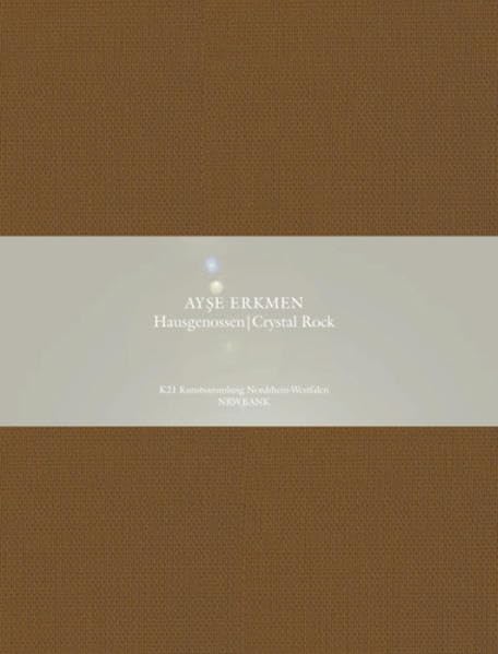 Ays¸e Erkmen. Hausgenossen / Crystal Rock Art & Literature