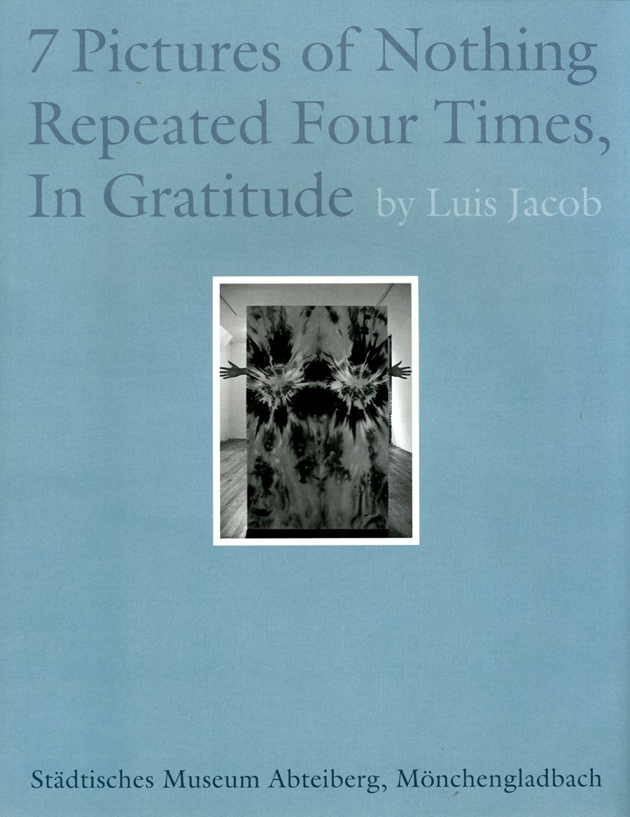 Luis Jacob. 7 Pictures of Nothing Repeated Four Times, In Gratitude Film, Art & Culture