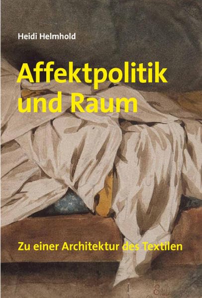 Heidi Helmhold. Affektpolitik und Raum: Zu einer Architektur des Textilen (Kunstwissenschaftliche Bibliothek) Film, Art & Culture
