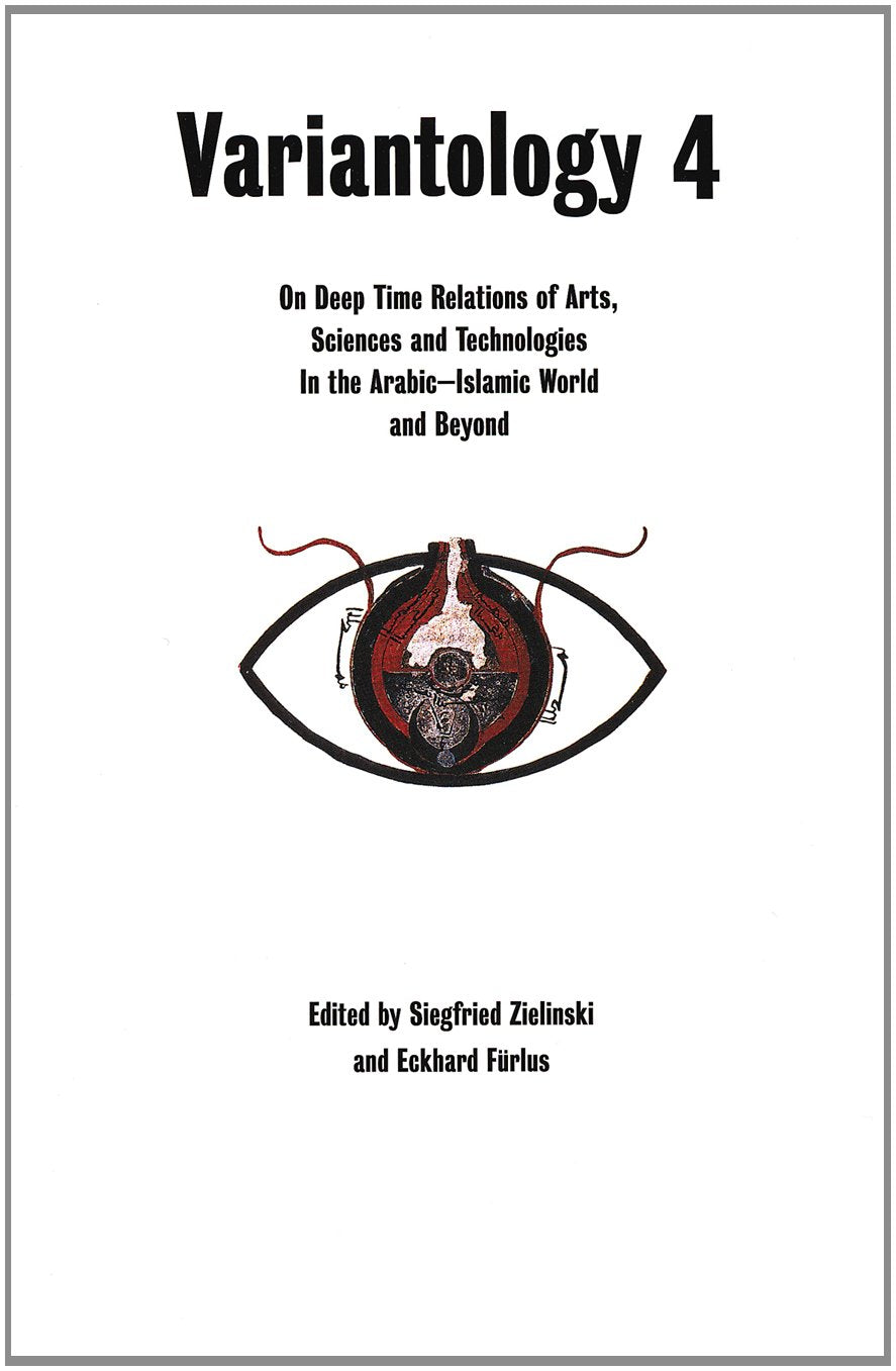 Variantology 4. On Deep Time Relations of Arts, Sciences and Technologies In the Arabic–Islamic World and Beyond. (Kunstwissenschaftliche - Bibliothek, Band 45) Film, Art & Culture