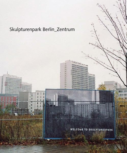 Skulpturenpark Berlin_Zentrum: Hrsg.: KUNSTrePUBLIK e.V. Film, Art & Culture