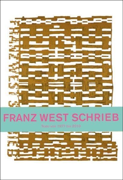 Franz West schrieb. Texte von 1975 - 2010 Film, Art & Culture