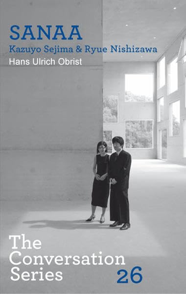 Kazuyo Sejima (SANAA). Hans Ulrich Obrist.The Conversation Series 26 Architecture