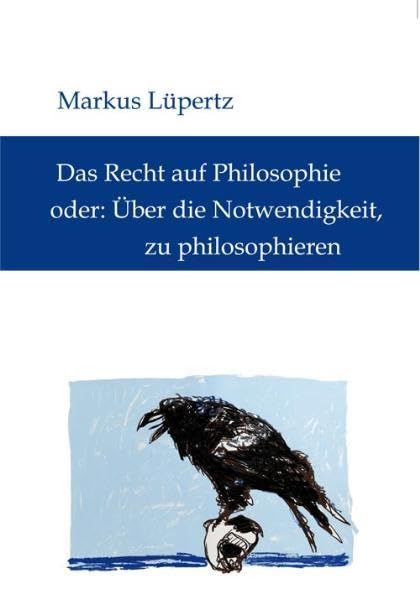 Lüpertz, Markus.Das Recht auf Philosophie,oder: Über die Notwendigkeit, zu philosophieren. Film, Art & Culture