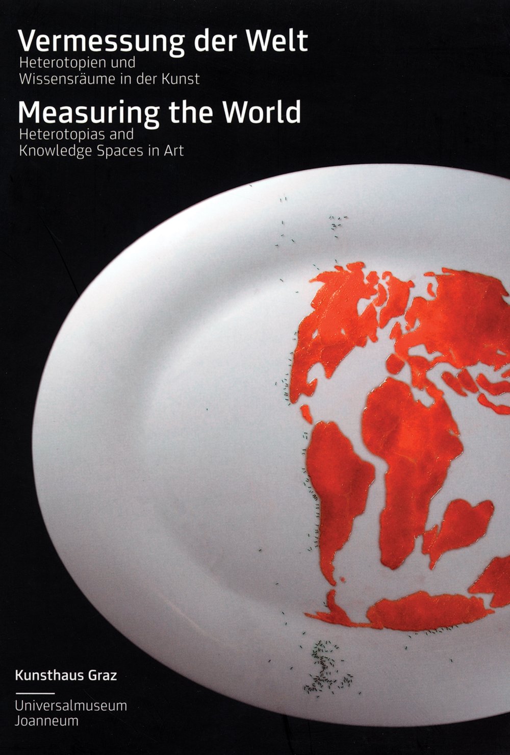 Vermessung der Welt. Heterotopien und Wissensräume /Heterotopias and Knowledge Spaces in Art: Katalog zur Ausstellung im Kunsthaus Graz, Space01 + Space02, 2011. Dtsch.-Engl. Film, Art & Culture