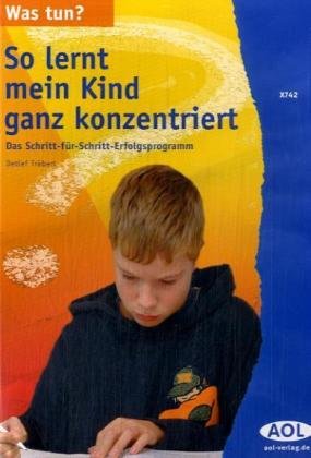 Was tun? So lernt mein Kind ganz konzentriert. Das Schritt-für-Schritt-Erfolgsprogramm book