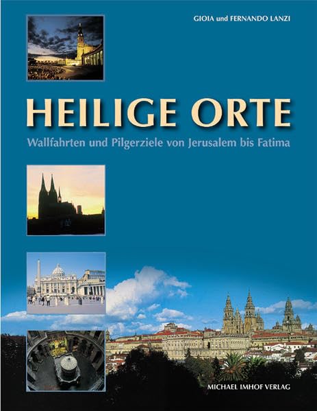 Heilige Orte: Wallfahrten und Pilgerziele von Jerusalem bis Fatima Leisure, Home & Garden