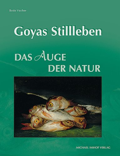 Goyas Stillleben. Das Auge der Natur. Goyas Stillleben book