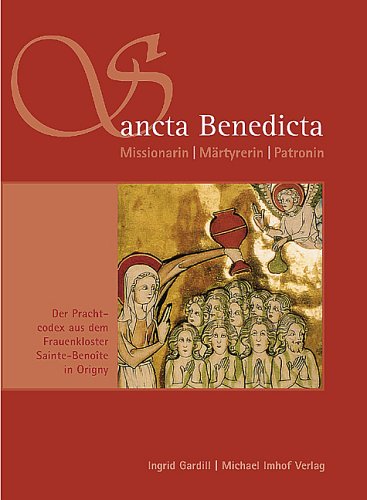 Sancta Benedicta - Missionarin, Märtyrerin, Patronin: Der Prachtcodex aus dem Frauenkloster Sainte-Benoîte in Origny Film, Art & Culture
