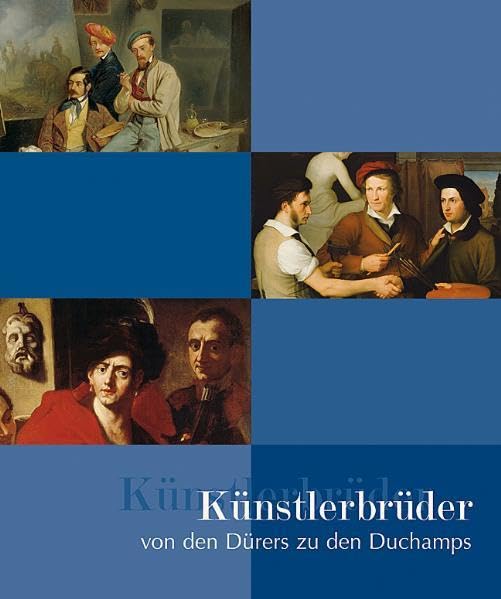 Künstlerbrüder von den Dürers zu den Duchamps: Begleitbuch zur Ausstellung im Haus der Kunst in München Film, Art & Culture