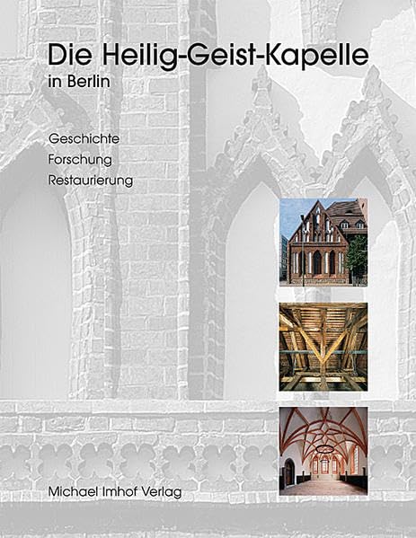 Die Heilig-Geist-Kapelle in Berlin: Geschichte – Forschung – Restaurierung Film, Art & Culture