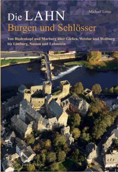 Die Lahn - Burgen und Schlösser: Von Biedenkopf und Marburg über Gießen, Wetzlar und Weilburg bis Limburg, Nassau und Lahnstein (Burgen, Schlösser, Herrensitze) Leisure, Home & Garden