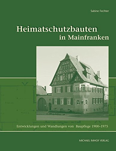 Heimatschutz in Mainfranken. Entwicklungen und Wandlungen von Baupflege 1900-1975 Architecture