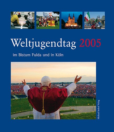 Weltjugendtag 2005. Im Bistum Fulda und in Köln Memories