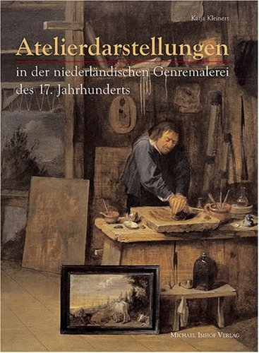 Atelierdarstellungen: in der niederländischen Genremalerei des 17. Jahrhunderts Books