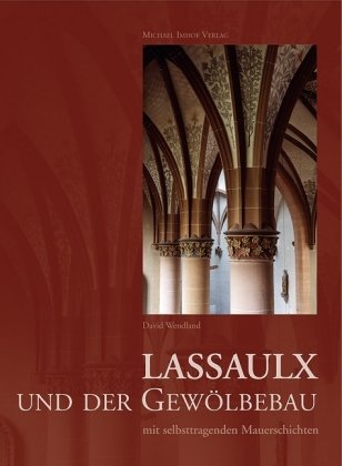 Lassaulx und der Gewölbebau mit selbsttragenden Mauerschichten. Neumittelalterliche Architektur um 1825-1848 German history