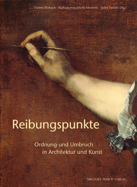 Reibungspunkte: Ordnung und Umbruch in Architektur und Kunst (Studien zur internationalen Architektur- und Kunstgeschichte) Architecture