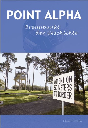 Point Alpha - Brennpunkt der Geschichte: Hot Spot of History Photography