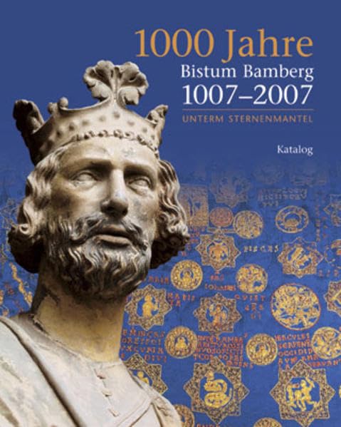 1000 Jahre Bistum Bamberg - 1007-2007. Unterm Sternenmantel Politics & History