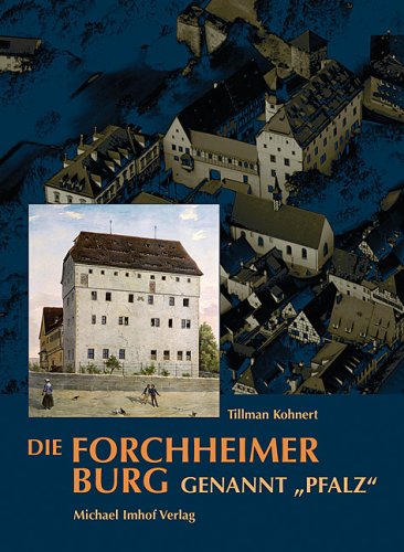 Die Forchheimer Burg genannt "Pfalz": Geschichte und Baugeschichte einer fürstbischöflich-bambergischen Stadtburg Architecture