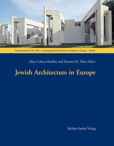 Jewish Architecture in Europe (Schriftenreihe der Bet Tfila-Forschungsstelle für jüdische Architektur in Europa) Architecture