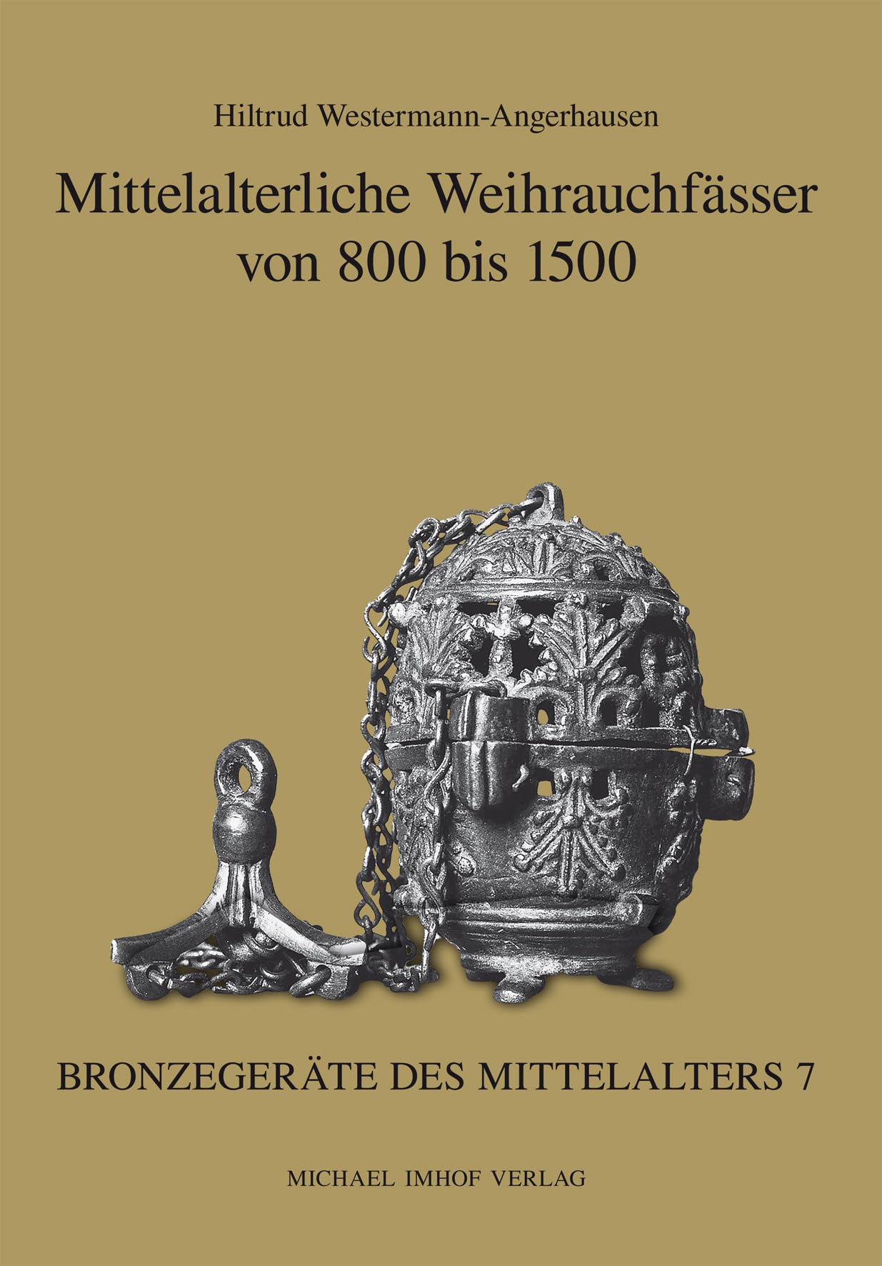 Mittelalterliche Weihrauchfässer von 800 bis 1500: Hrsg.: Deutschen Verein für Kunstwissenschaft (Denkmäler Deutscher Kunst: Bronzegeräte des Mittelalters) Historical Fiction