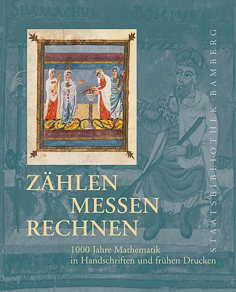 Zählen, messen, rechnen: 1000 Jahre Mathematik in Handschriften und frühen Drucken Mathematics