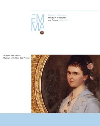 Emma Königin der Niederlande: Prinzessin von Waldeck und Pyrmont 1858–1934 Politics & History