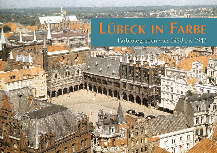 Lübeck in Farbe: Farbfotografien von 1928 bis 1943 Film, Art & Culture
