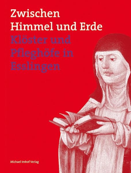 ZWISCHEN HIMMEL UND ERDE: Klöster und Pflegehöfe in Esslingen Politics & History