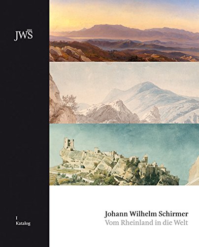Johann Wilhelm Schirmer: Vom Rheinland in die Welt, Bd. 1: Katalog Film, Art & Culture