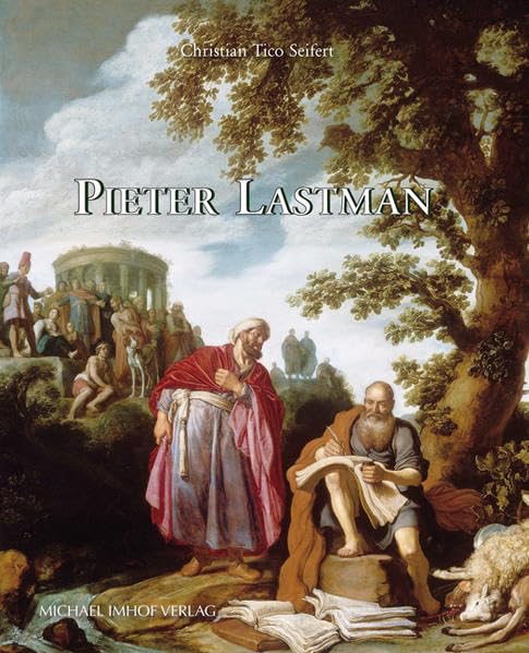 Pieter Lastman: Studien zu Leben und Werk: Studien zu Leben und Werk. Mit einem kritischen Verzeichnis der Werke mit Themen aus der antiken Mythologie ... Architektur- und Kunstgeschichte) Film, Art & Culture