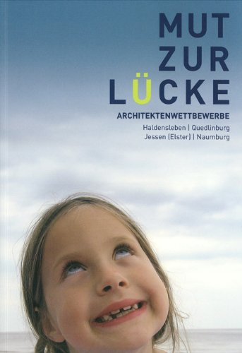 Mut zur Lücke: Architekturenwettbewerbe 2008.2009 - Haldensleben, Quedlinburg, Jessen (Elster), Naumburg Books