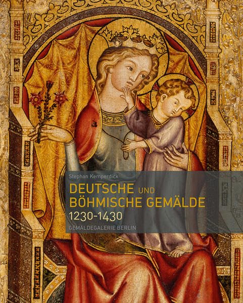 Deutsche und Böhmische Gemälde 1230–1430 - Gemäldegalerie Berlin: Kritischer Bestandskatalog Film, Art & Culture