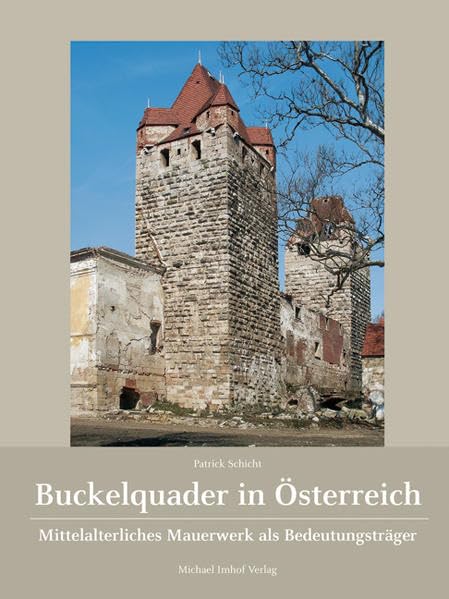 Buckelquader in Österreich: Mittelalterliches Mauerwerk als Bedeutungsträger Film, Art & Culture