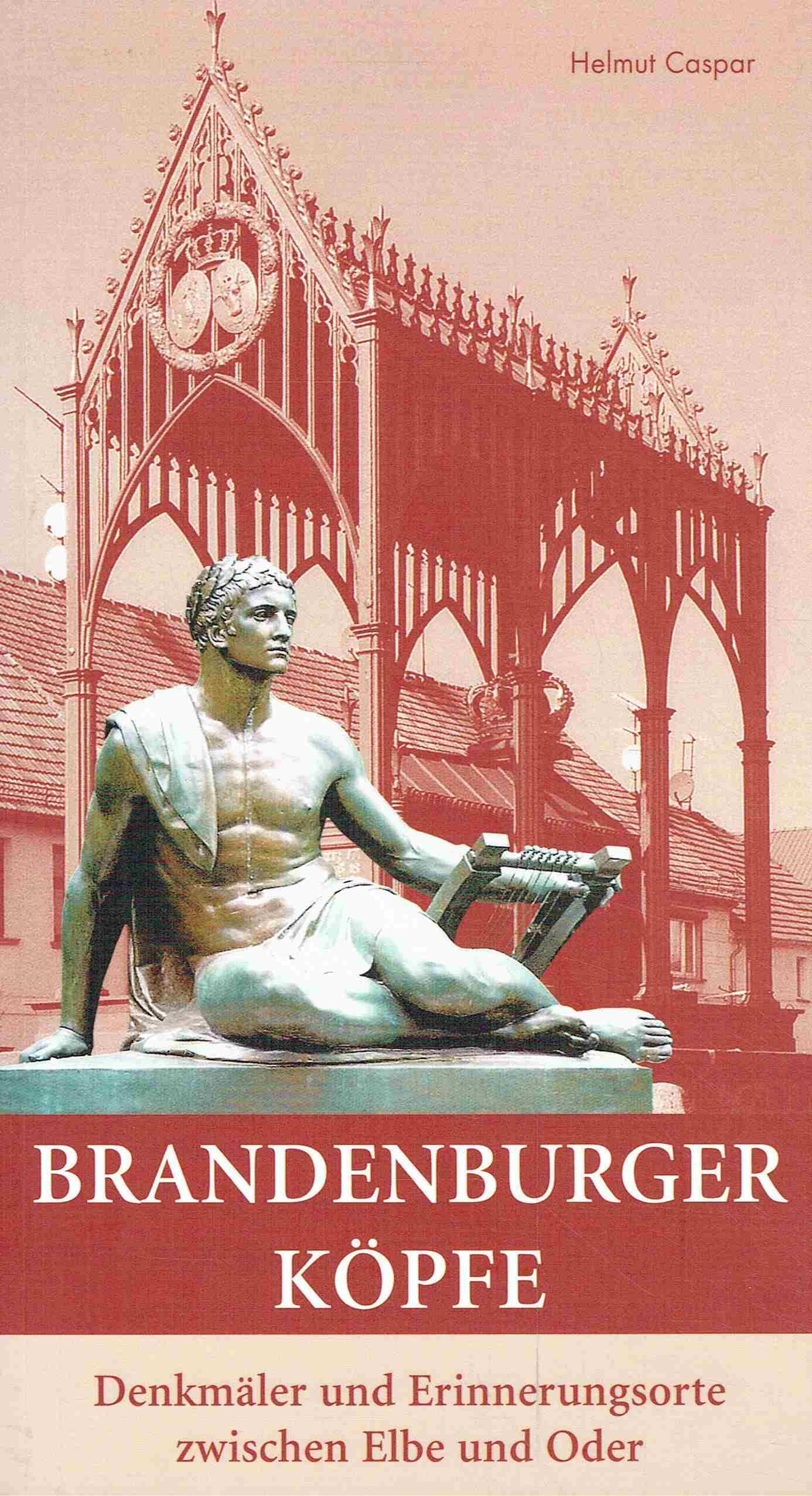 Brandenburger Köpfe: Denkmäler und Erinnerungsorte zwischen Elbe und Oder Politics & History