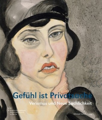 Gefühl ist Privatsache – Verismus und Neue Sachlichkeit: Aquarelle, Zeichnungen und Graphik aus dem Berliner Kupferstichkabinett mit Leihgaben Books