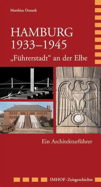 Hamburg 1933–1945 - „Führerstadt“ an der Elbe: Ein Architekturführer Politics & History