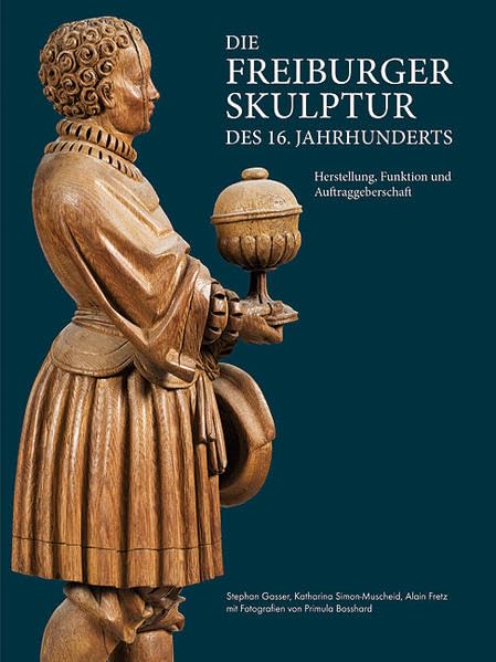 Die Freiburger Skulptur des 16. Jahrhunderts: Herstellung, Funktion und Auftraggeberschaft: Herstellung, Funktion und Auftraggeberschaft. Textband; Katalogband Film, Art & Culture