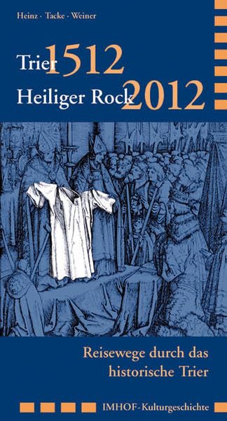 Trier 1512 - Heiliger Rock 2012 Politics & History