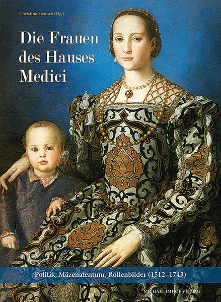 Die Frauen des Hauses Medici: Politik, Mäzenatentum, Rollenbilder (1512–1743) Inspiring women Books